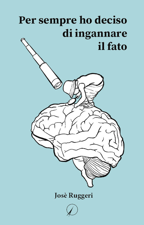 Per sempre ho deciso di ingannare il fato