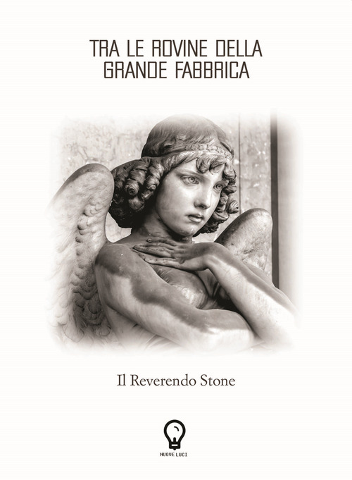 Tra le rovine della grande fabbrica. Il Reverendo Stone