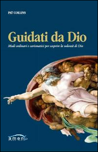 Guidati da Dio. Modi ordinari e carismatici per scoprire la volont&agrave; di Dio