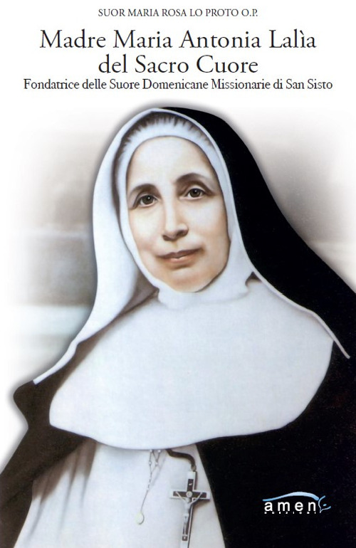 Madre Maria Antonia Lal&igrave;a del Sacro Cuore. Fondatrice delle Suore Domenicane Missionarie di San Sisto