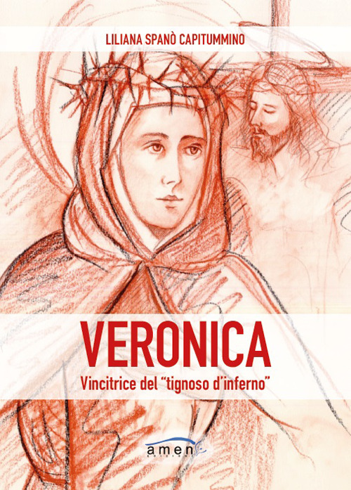 Veronica. Vincitrice del &laquo;tignoso d'inferno&raquo;. Fede cristiana e combattimento spirituale in Santa Veronica Giuliani