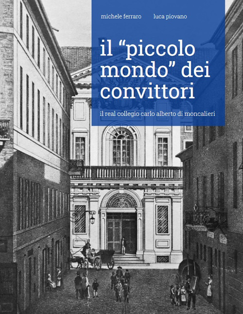 Il &laquo;piccolo mondo&raquo; dei convittori. Il Real Collegio Carlo Alberto di Moncalieri