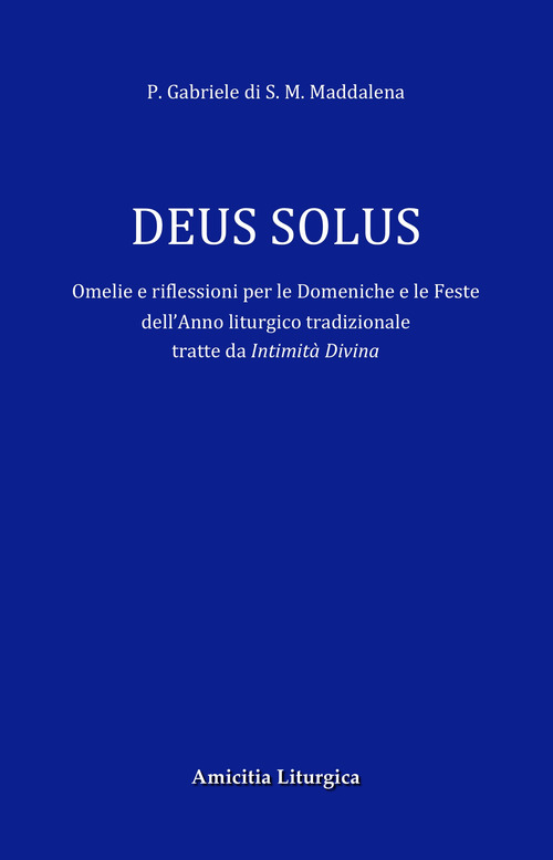Deus Solus. Omelie e riflessioni per le Domeniche e le Feste dell'Anno liturgico tradizionale