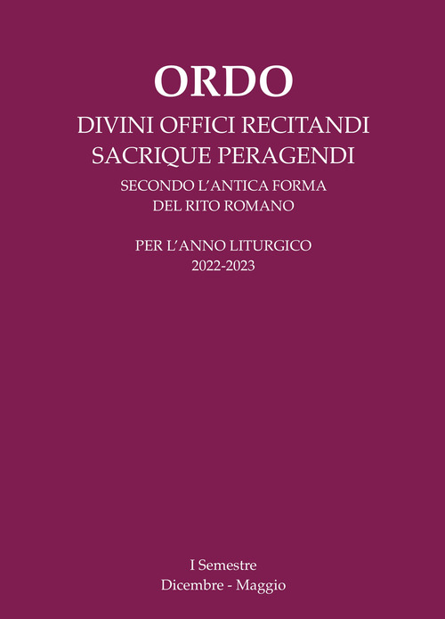 Ordo divini offici recitandi sacrique peragendi. Per l'anno liturgico 2022-2023. I semestre (Dicembre-Maggio)