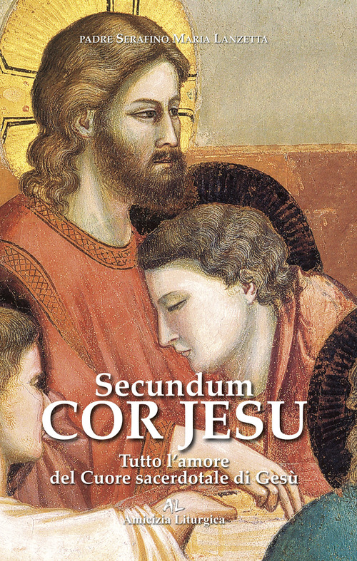 Secundum Cor Jesu. Tutto l'amore del Cuore sacerdotale di Gesù