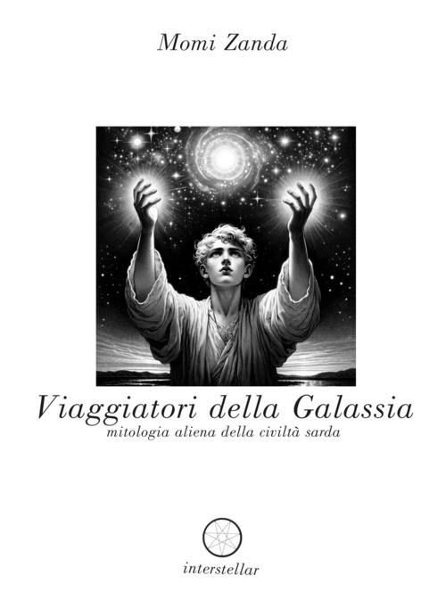 Viaggiatori della galassia. Mitologia aliena della civilt&agrave; sarda