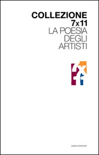 Collezione 7x11. La poesia degli artisti