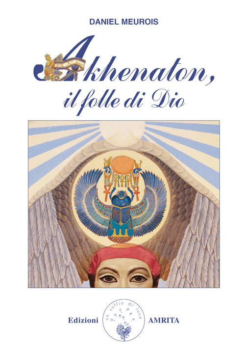 Akhenaton. Il folle di Dio