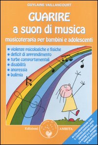 Guarire a suon di musica. Musicoterapia per bambini e adolescenti