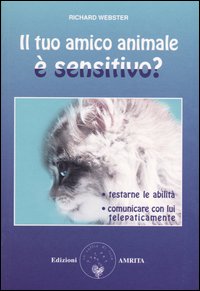 Il tuo amico animale &egrave; sensitivo? Testarne le abilit&agrave;. Comunicare con lui telepaticamente