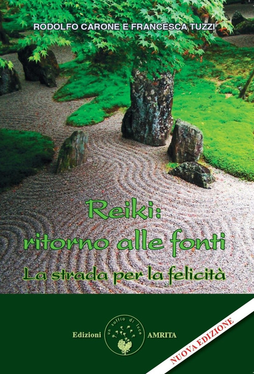 Reiki: ritorno alle fonti. La strada per la felicit&agrave;