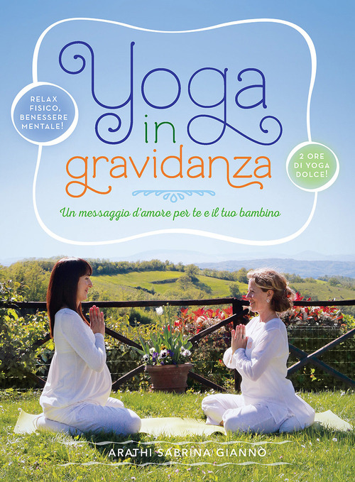 Yoga in gravidanza. Un messaggio d'amore per te e il tuo bambino