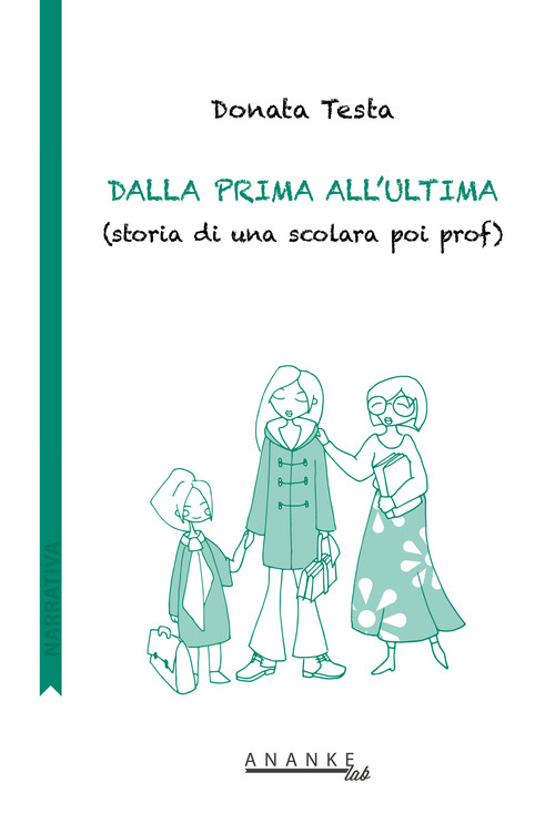 Dalla prima all'ultima. (Storia di una scolara poi prof)