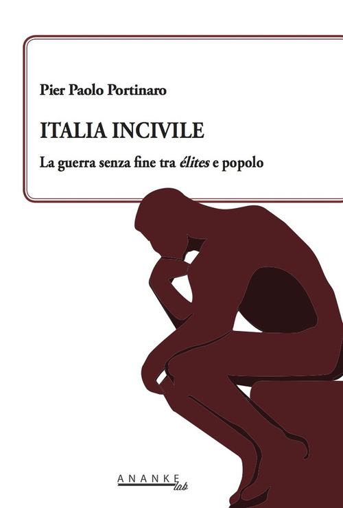 Italia incivile. La guerra senza fine tra &eacute;lites e popolo