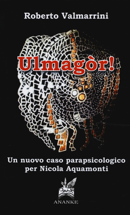 Ulmag&ograve;r! Un nuovo caso parapsicologico per Nicola Aquamonti