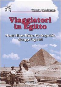 Viaggiatori in Egitto. Vicente Blasco Ib&aacute;&ntilde;ez, Eca de Queir&oacute;s, Giuseppe Ungaretti
