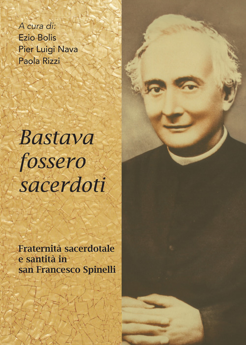 Bastava fossero sacerdoti. Fraternit&agrave; sacerdotale e santit&agrave; in san Francesco Spinelli
