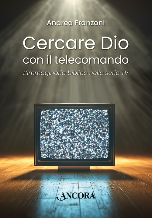 Cercare Dio con il telecomando. L'immaginario biblico nelle serie TV