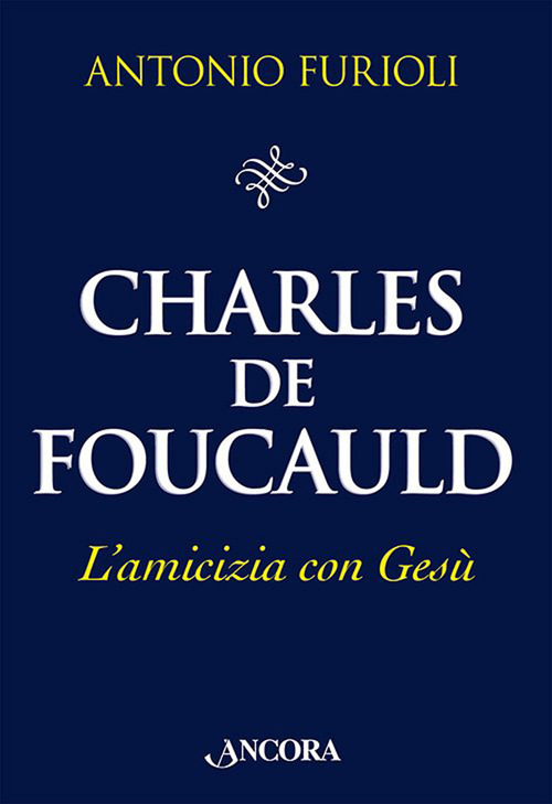 Charles de Foucauld. L'amicizia con Gesù