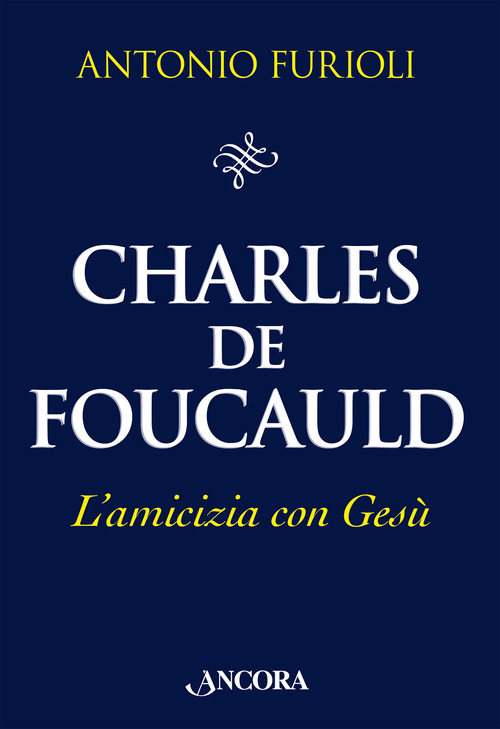Charles de Foucauld. L'amicizia con Gesù