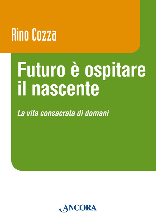Futuro è ospitare il nascente. La vita consacrata di domani