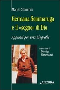 Germana Sommaruga e il &laquo;sogno&raquo; di Dio. Appunti per una biografia