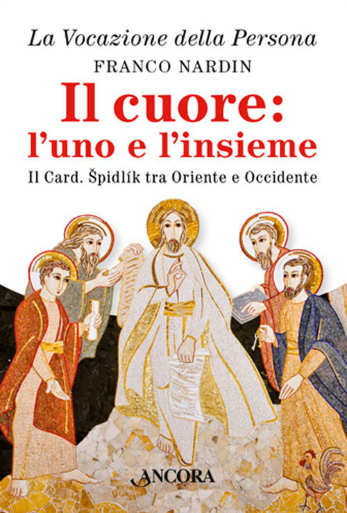 Il cuore: l'uno e l'insieme. Il cardinale Spidlik tra Oriente e Occidente
