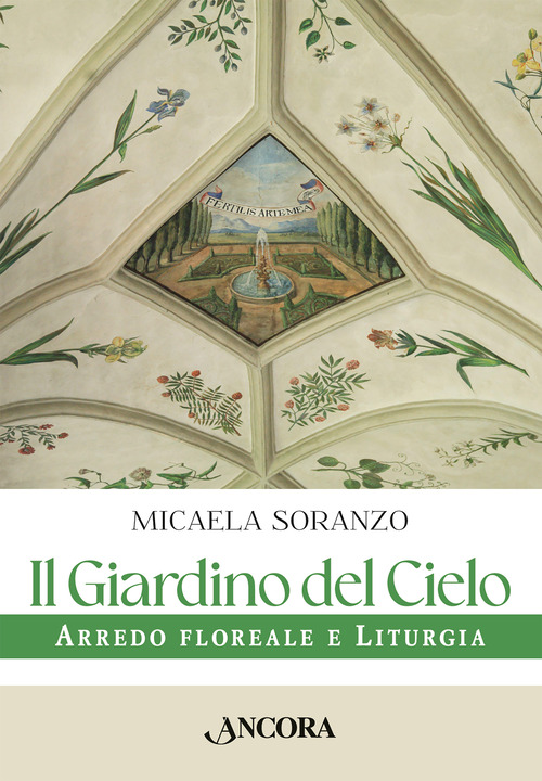 Il giardino del cielo. Arredo floreale e liturgia