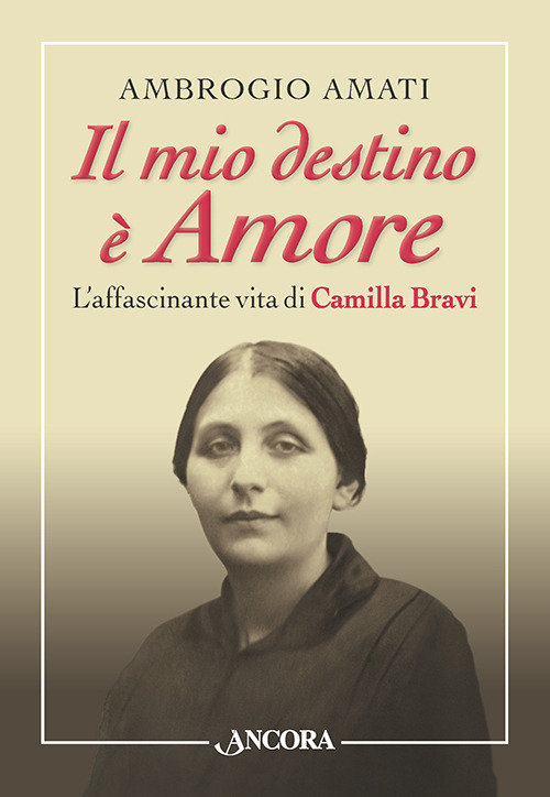 Il mio destino &egrave; amore. L'affascinante vita di Camilla Bravi