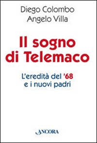Il sogno di Telemaco. L'eredit&agrave; del '68 e i nuovi padri