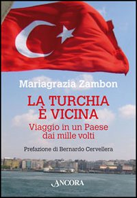 La Turchia &egrave; vicina. Viaggio in un paese dai mille volti