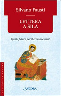 Lettera a Sila. Quale futuro per il cristianesimo