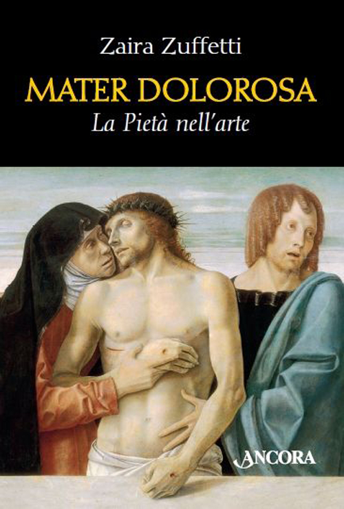 Mater dolorosa. La piet&agrave; nell'arte