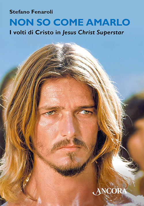 Non so come amarlo. I volti di Cristo in Jesus Christ Superstar