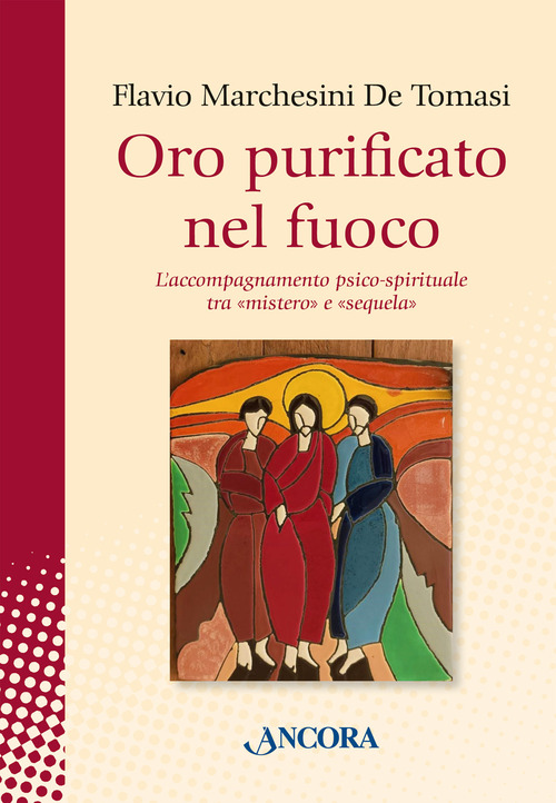 Oro purificato nel fuoco. L'accompagnamento psico-spirituale tra «mistero» e «sequela»