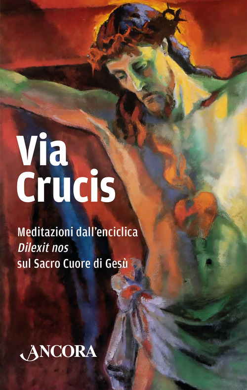 Via Crucis. Meditazioni dall'enciclica &laquo;Dilexit&raquo; nos sul Sacro Cuore di Ges&ugrave;