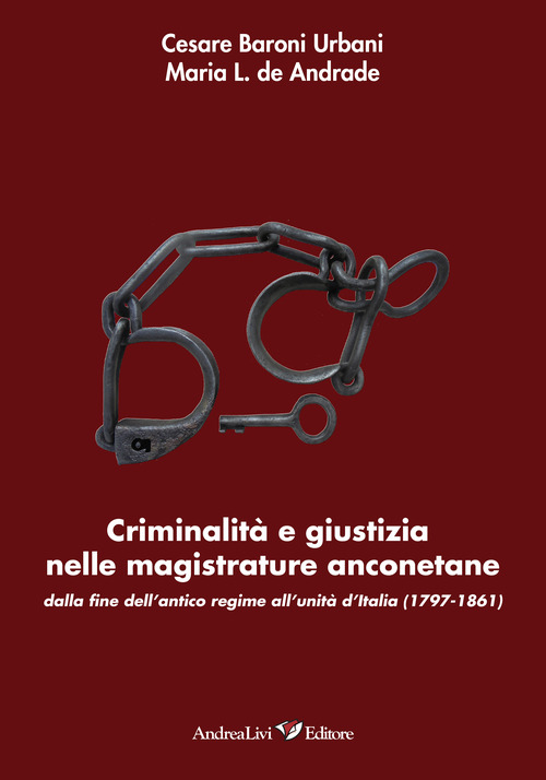 Criminalità e giustizia nelle magistrature anconetane dalla fine dell'antico regime all'Unità d'Italia (1797-1861)