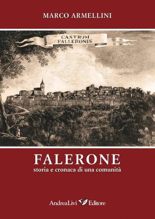 Falerone. Storia e cronaca di una comunit&agrave;
