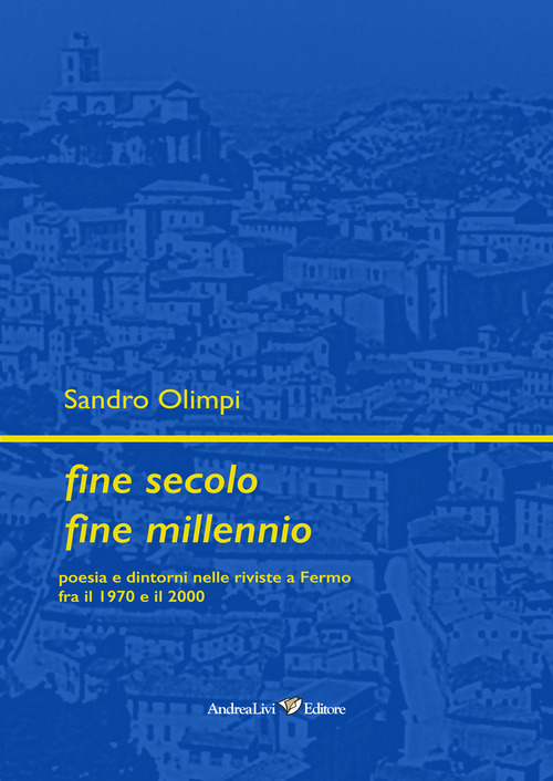 Fine secolo fine millennio. Poesia e dintorni nelle riviste a Fermo fra il 1970 e il 2000