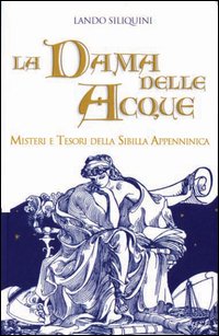 La dama delle acque. Misteri e tesori della sibilla appenninica