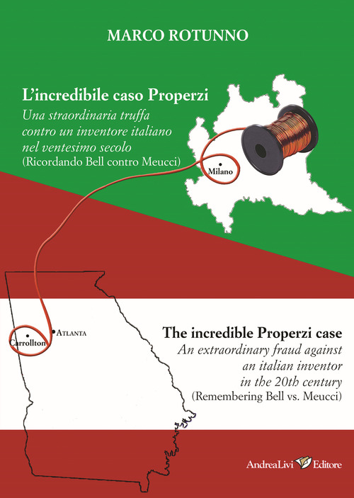 L'incredibile caso Properzi. Una straordinaria truffa contro un inventore italiano nel ventesimo secolo (Ricordando Bell contro Meucci)