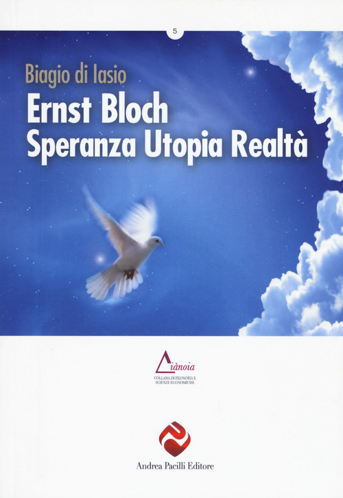 Ernst Bloch. Speranza utopia realt&agrave;