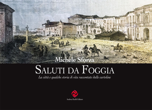 Saluti da Foggia. La città e qualche storia di vita raccontate dalle cartoline
