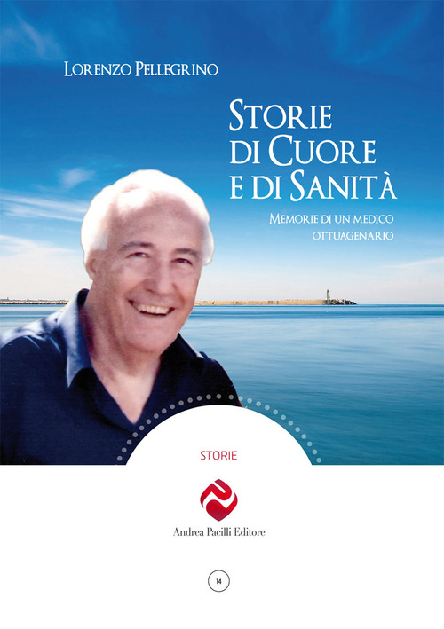 Storie di cuore e di sanit&agrave;. Memorie di un medico ottuagenario