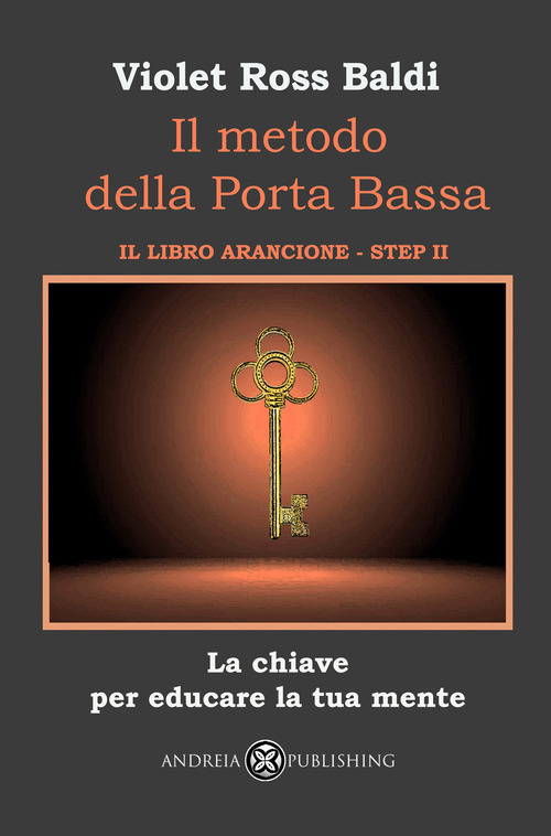 Il metodo della Porta Bassa. Step II. La chiave per educare la tua mente. Il libro arancione