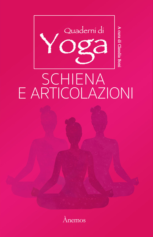 Schiena e articolazioni. Quaderni di yoga