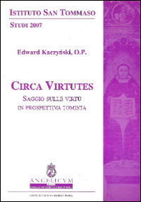 Circa virtutes. saggio sulle virt&ugrave; in prospettiva tomista