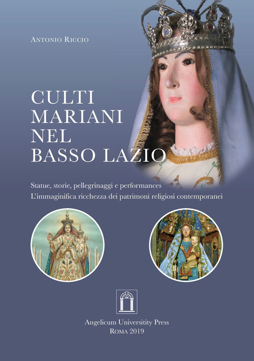 Culti mariani nel basso Lazio. Statue, storie, pellegrinaggi e performances. L'immaginifica ricchezza dei patrimoni religiosi contemporanei