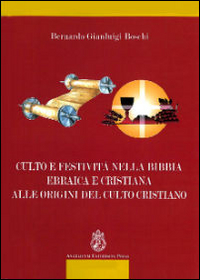 Culto e festivit&agrave; nella Bibbia ebraica e cristiana alle origini del culto cristiano