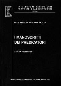 I manoscritti dei predicatori. I domenicani dell'Italia mediana e i codici della loro predicazione (secc. XIII-XV)